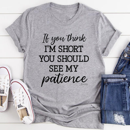 If You Think I'm Short T-Shirt