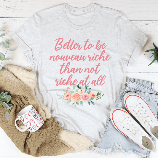 Better To Be Nouveau Riche Tee