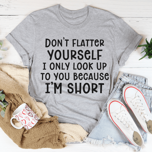 Don't Flatter Yourself Tee