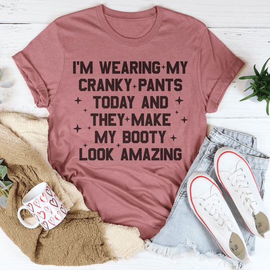 I'm Wearing My Cranky Pants Today And They Make My Booty Look Amazing Tee