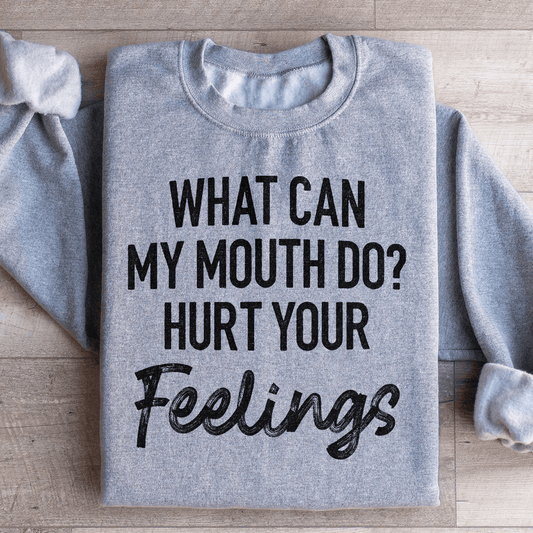 What Can My Mouth Do Hurt Your Feelings