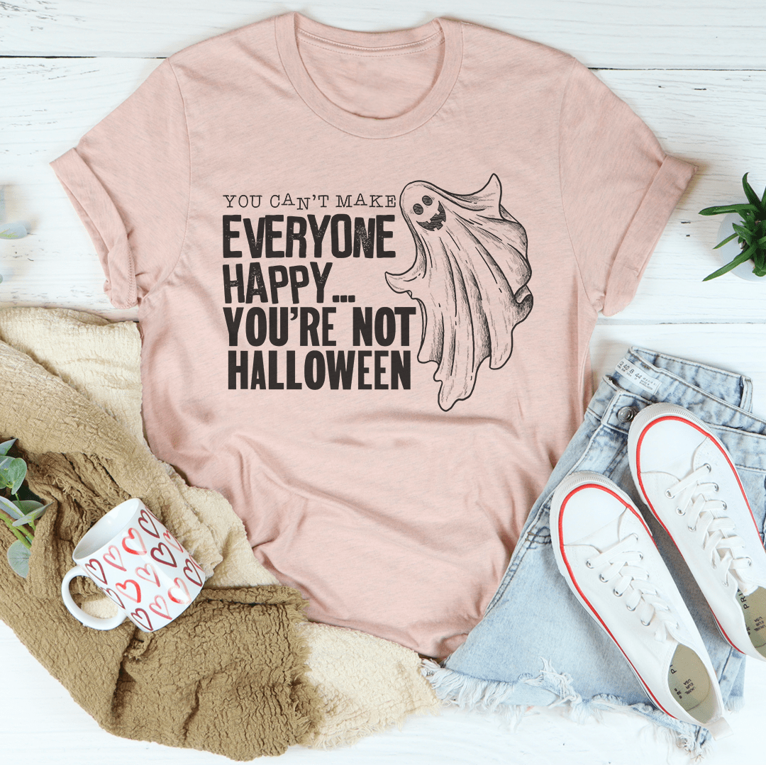You Can't Make Everyone Happy You're Not Halloween Tee