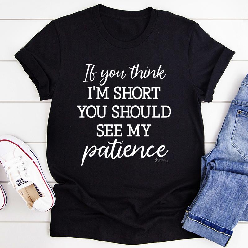 If You Think I'm Short T-Shirt