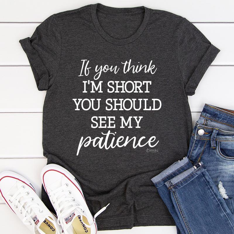 If You Think I'm Short T-Shirt