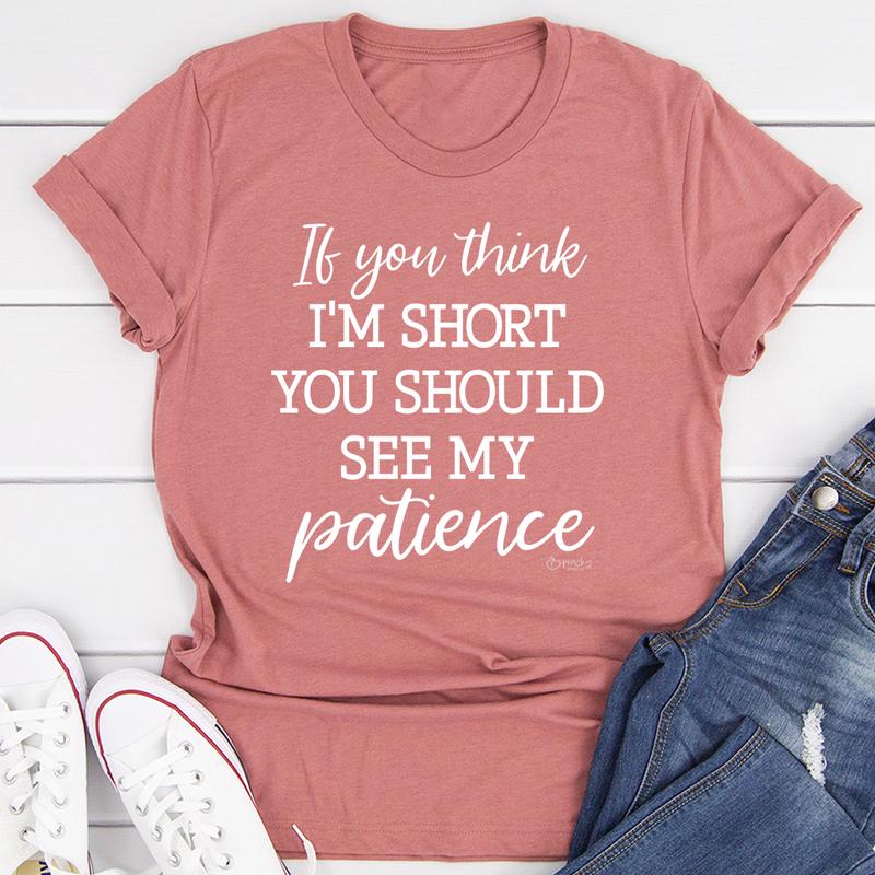 If You Think I'm Short T-Shirt