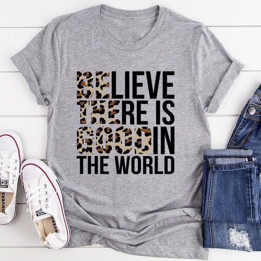 Believe There Is Good In The World T-Shirt