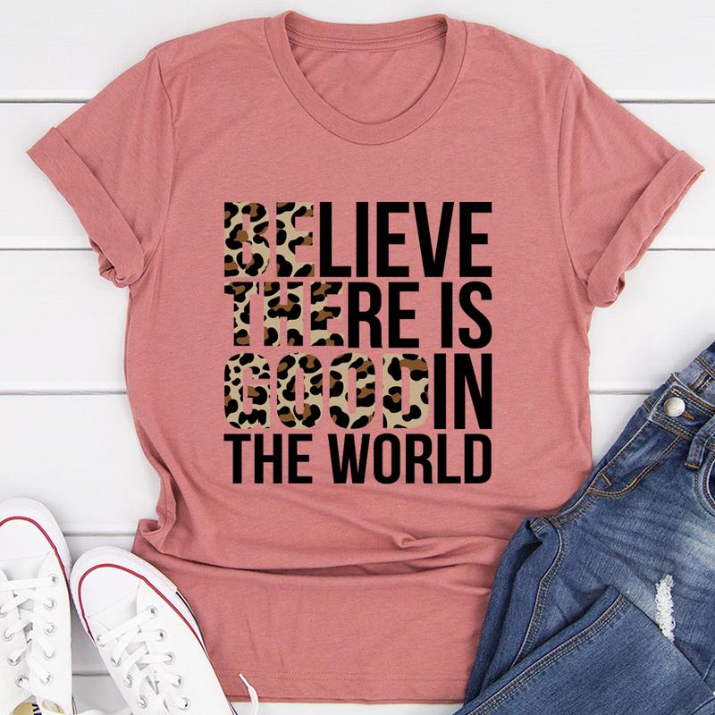 Believe There Is Good In The World T-Shirt