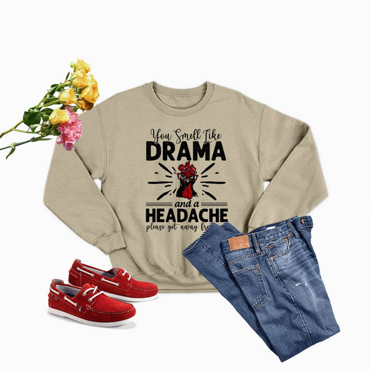 You Smell Like Drama And A Headache Sweat Shirt
