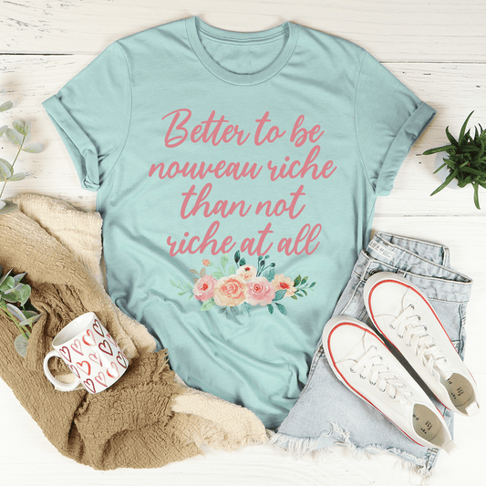 Better To Be Nouveau Riche Tee