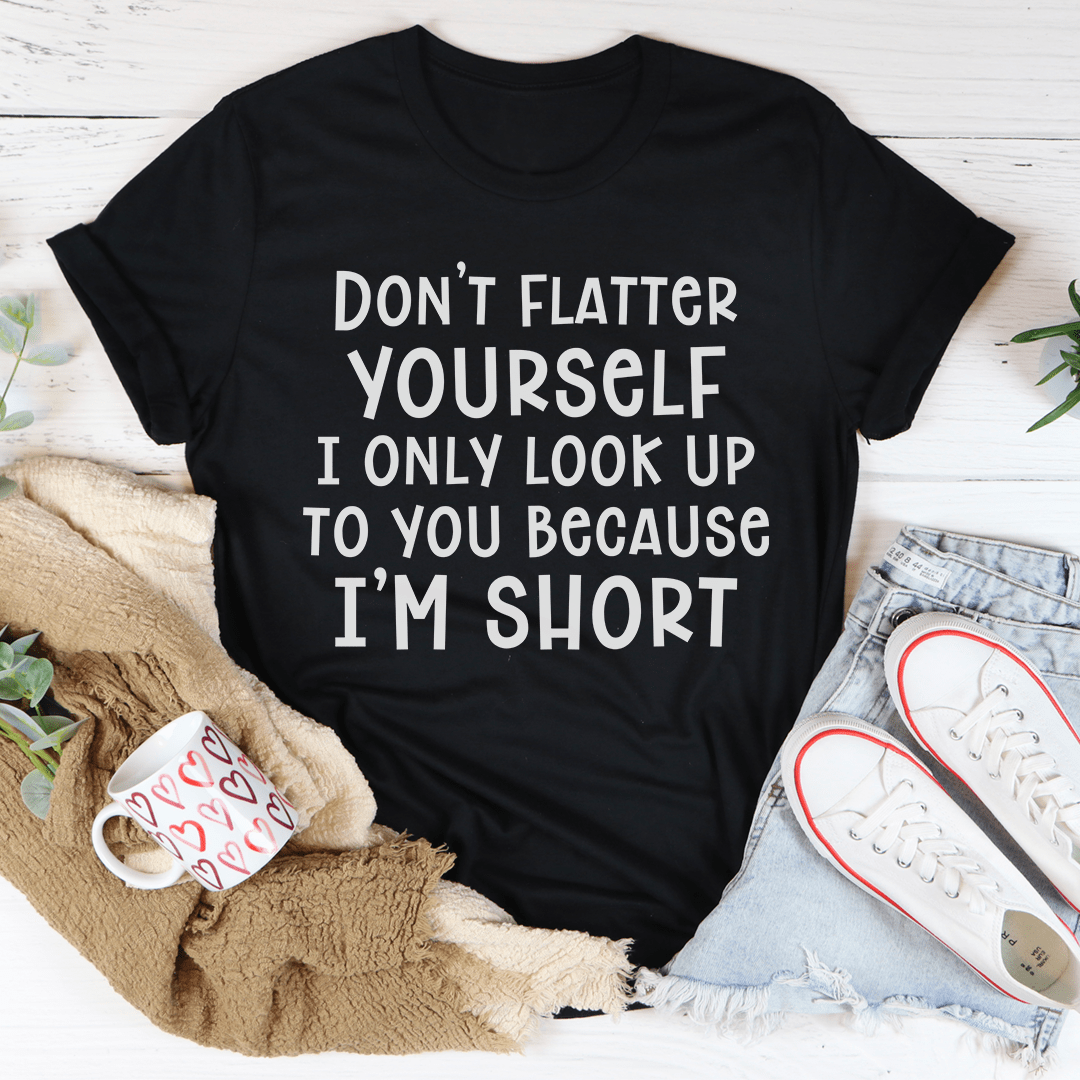 Don't Flatter Yourself Tee