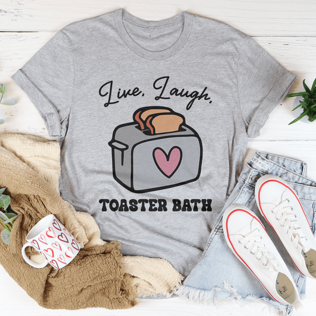 Live Laugh Toaster Bath Tee