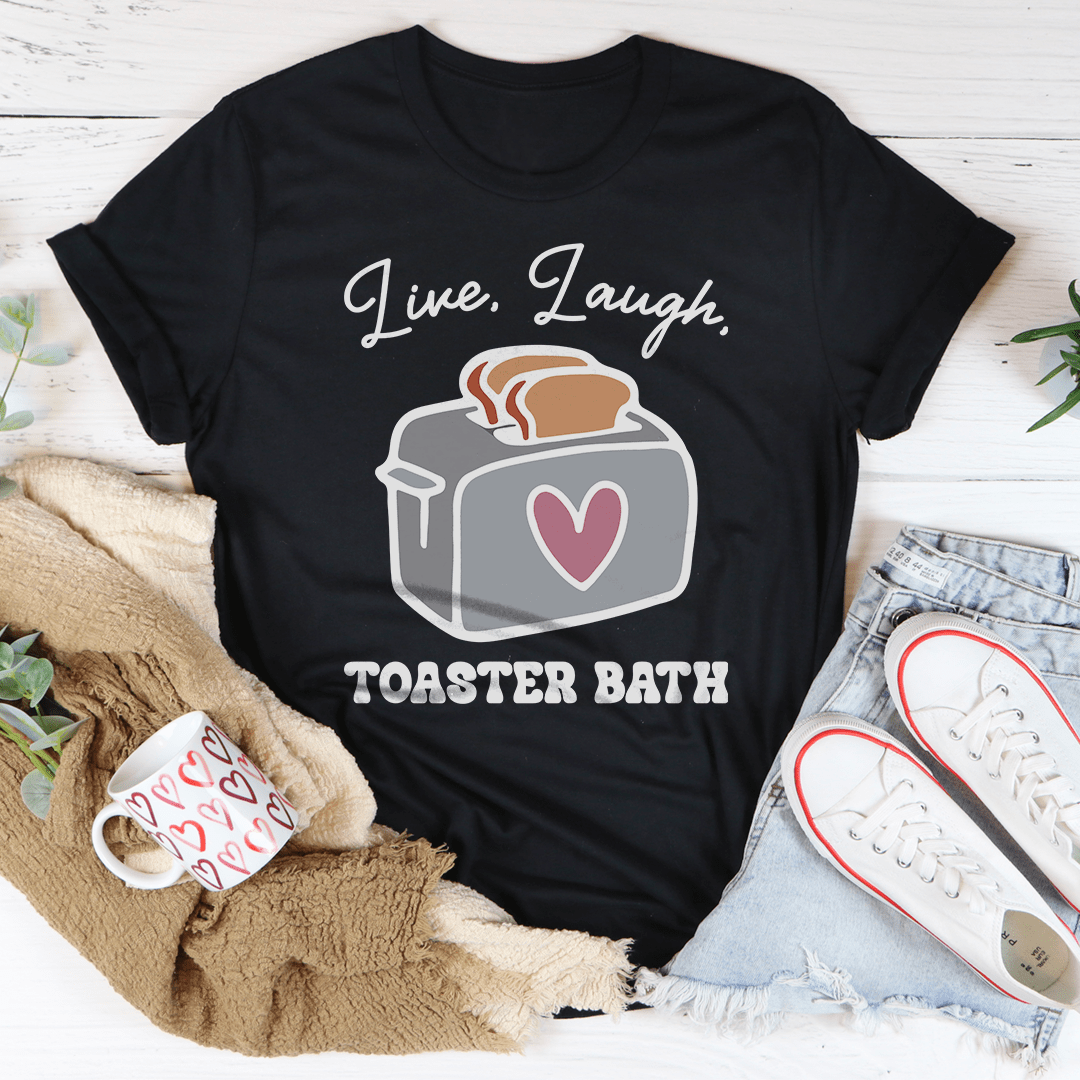 Live Laugh Toaster Bath Tee