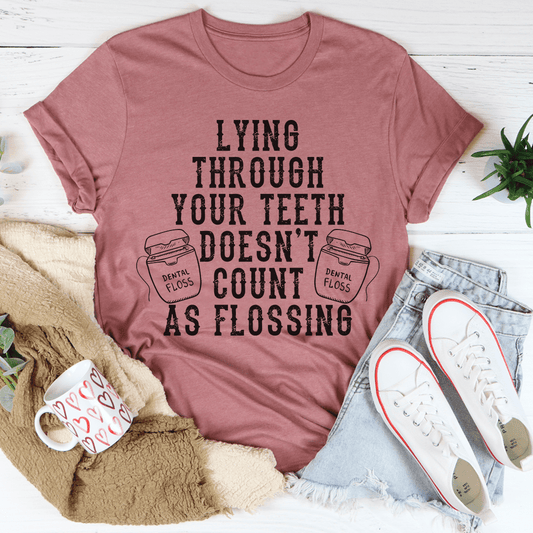 Lying Through Your Teeth Doesn't Count As Flossing Tee