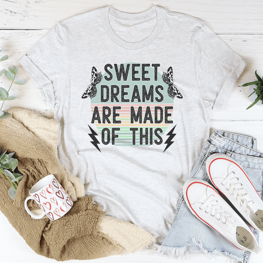 Sweet Dreams Are Made Of This Tee